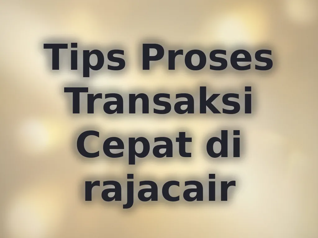 Tips Proses Transaksi Cepat di rajacair