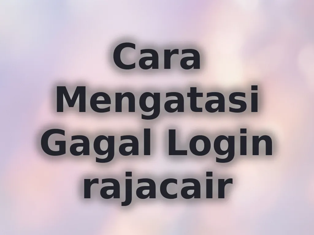 Cara Mengatasi Gagal Login rajacair